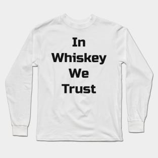 In Whiskey We Trust Long Sleeve T-Shirt